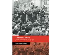 A People's Music: Jazz in East Germany, 1945-1990 (New Studies in European History)