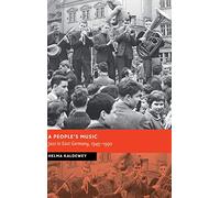 A People's Music: Jazz in East Germany, 1945-1990 (New Studies in European History)
