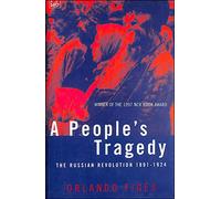 A People's Tragedy: The Russian Revolution, 1891-1924