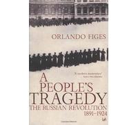 A People's Tragedy : the Russian Revolution 1891-1924 by Orlando Figes (1997-05-03)