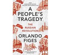 A People's Tragedy: The Russian Revolution - centenary edition with new introduction (Special edition)