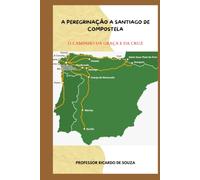 A Peregrinação a Santiago de Compostela: O Caminho da Graça e da Cruz