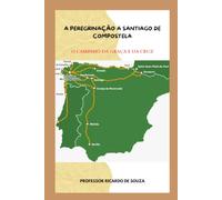 A Peregrinação a Santiago de Compostela: O Caminho da Graça e da Cruz