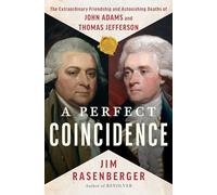 A Perfect Coincidence: The Extraordinary Friendship and Astonishing Deaths of John Adams and Thomas Jefferson
