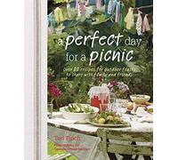 A Perfect Day for a Picnic: Over 80 recipes for outdoor feasts to share with family and friends