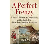 A Perfect Frenzy: A Royal Governor, His Black Allies, and the Crisis That Spurred the American Revolution
