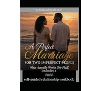 A Perfect Marriage for Two Imperfect People: How to Fix Communication, Rebuild Trust, and Save Your Relationship Without Giving Up