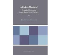 A Perfect Medium? – Oracular Divination in the Thought of Plutarch (Plutarchea Hypomnemata) – Brill