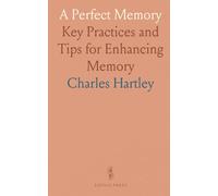A Perfect Memory: Key Practices and Tips for Enhancing Memory