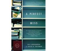 [(A Perfect Mess: The Hidden Benefits of Disorder--How Crammed Closets, Cluttered Offices, and On-the-Fly Planning Make the World a Better Place)] [Author: Eric Abrahamson] published on (January, 2008)