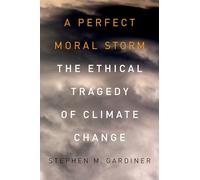 A Perfect Moral Storm – The Ethical Tragedy of Climate Change – Oxford University Press