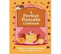 A Perfect Pancake Cookbook: Recipes for irresistible pancakes, churros, waffles, and more