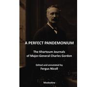 A Perfect Pandemonium: The Khartoum Journal of Maj.-Gen. Charles Gordon