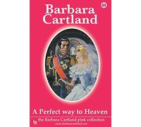 A Perfect Way to Heaven: No. 44 (The Barbara Cartland Pink Collection)