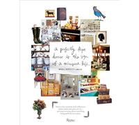 A Perfectly Kept House is the Sign of a Misspent Life: Creative Ideas and Real-life Tips for Making Your Home Lived-in, Warm, Welcoming and ... ... everything being perfectly in its place.