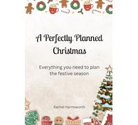 A Perfectly Planned Christmas: Everything You Need to Plan the Festive Season