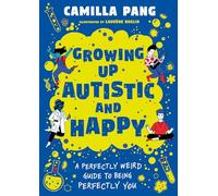 A Perfectly Weird Guide to Being Perfectly You : Growing Up Autistic and Happy