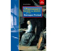 A Performer's Guide to Music of the Baroque Period : Second edition