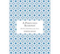 A Perfumed Scorpion: The Manuscript (The Idries Shah Manuscripts Series)