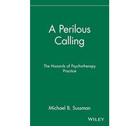 A Perilous Calling: The Hazards of Psychotherapy Practice