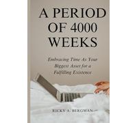 A Period of 4000 Weeks: Embracing Time as Your Biggest Asset for a Fulfilling Existence