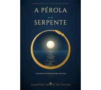A PÉROLA E A SERPENTE: A jornada de um homem em busca da Gnose (Biblia Gnóstica Proibida)
