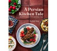 A Persian Kitchen Tale : Discover Exciting Flavors Through 60 Simple Recipes