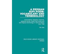 A Persian Sufi Poem: Vocabulary and Terminology: Concordance, frequency word-list, statistical survey, Arabic loan-words and Sufi-religious ... 744): 1 (Routledge Library Editions: Persia)