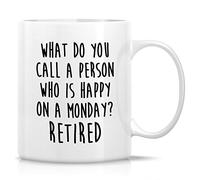 A Person Who is Happy On Monday Retired Retiree 11 Oz Ceramic Mug Ceramic Tea Drinking Cups - Funny, Sarcasm, Inspirational Retirement Gifts for Friends, Coworkers, Dad, Mom, Grandpa Grandma