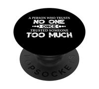 A Person Who Trusts No One Once Trusted Someone Too Much PopSockets Adhesive PopGrip