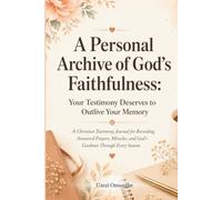 A Personal Archive Of God's Faithfulness: A Christian Testimony Journal For Recording Answered Prayers, Miracles, and God's Goodness Through Every ... of God's Faithfulness - English Versions)