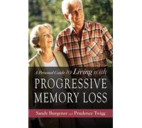A Personal Guide to Living with Progressive Memory Loss