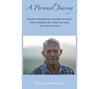A Personal Journey: Ancient Buddhism, Modern Science, and working out how to make the most of life