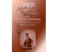A Personal Narrative of the Siege of Lucknow from its Commencement to its relief by Sir Colin Campbell