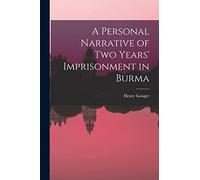 A Personal Narrative of Two Years' Imprisonment in Burma