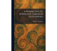 A Perspective of Jewish Life Through Its Festivals