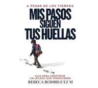 A pesar de los Tiempos, Mis Pasos Siguen Tus Huellas: Devocional Cristiano para Fortalecer la Fe, Guiar a Tus Hijos y Dejar un Legado Espiritual en Tiempos Difíciles