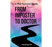 A PhD Survival Guide: From Imposter to Doctor: Strategies for Clarity, Confidence, and Completion