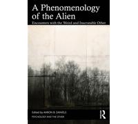 A Phenomenology of the Alien : Encounters with the Weird and Inscrutable Other
