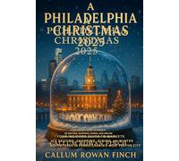A Philadelphia Christmas 2025: Your Insider’s Guide to Markets, Ice Skating, Shopping, Dining, and Winter Adventures in Pennsylvania’s Most Festive City