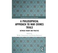 A Philosophical Approach to War Crimes Trials : Between Theory and Practice