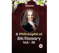 A PHILOSOPHICAL DICTIONARY VOL. III (Edition2023)
