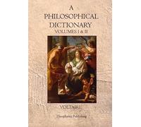 A Philosophical Dictionary: Volumes I & II