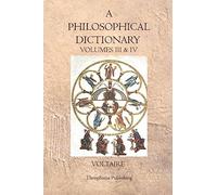 A Philosophical Dictionary: Volumes III & IV
