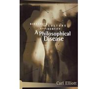 A Philosophical Disease: Bioethics, Culture, and Identity (Reflective Bioethics)