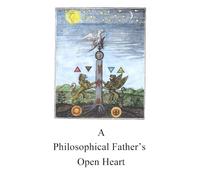 A Philosophical Father’s Open Heart: Instruction in the Philosophers’ Stone