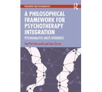 A Philosophical Framework for Psychotherapy Integration : Psychoanalysis Meets Otherness