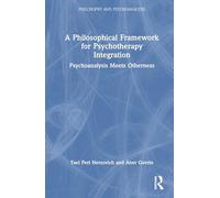 A Philosophical Framework for Psychotherapy Integration: Psychoanalysis Meets Otherness (Philosophy and Psychoanalysis)