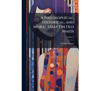 A Philosophical, Historical, and Moral Essay On Old Maids