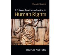 A Philosophical Introduction to Human Rights – Law in Context